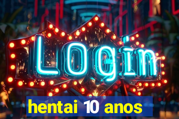 hentai 10 anos